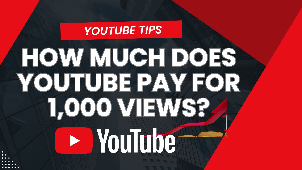 How Much Does YouTube Pay for 1,000 Views?